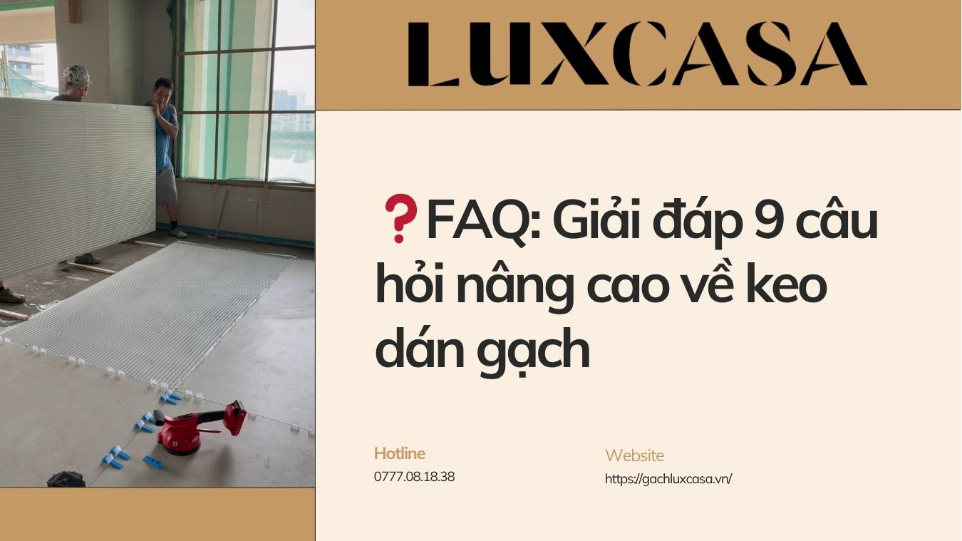 Giải đáp 9 câu hỏi nâng cao về keo dán gạch