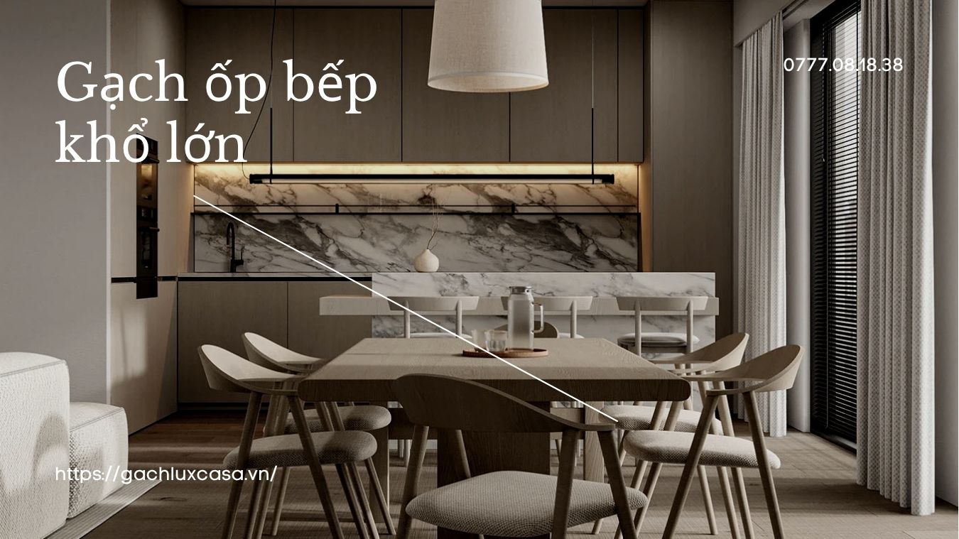 Gạch ốp bếp khổ lớn