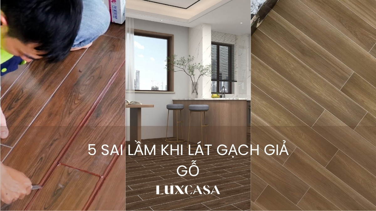 5 Sai Lầm Khi Lát Gạch Giả Gỗ